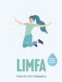 Limfa. Źródło energii i zdrowia - Lisa Levitt Gainsley - ebook