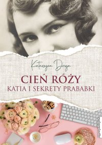 Cień róży. Katia i sekrety prababki - Katarzyna Droga - ebook