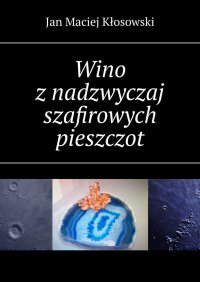 Wino z nadzwyczaj szafirowych pieszczot - Jan Kłosowski - ebook