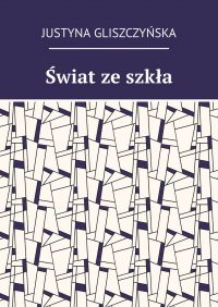 Świat ze szkła - Justyna Gliszczyńska - ebook