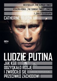 Ludzie Putina. Jak KGB odzyskało Rosję i zwróciło się przeciwko Zachodowi - Catherine Belton - ebook