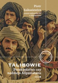 Talibowie. Przekleństwo czy nadzieja Afganistanu