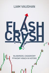 Flash Crash. Najbardziej zagadkowy rynkowy krach w historii - Liam Vaughan - ebook