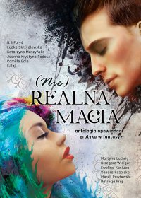 (Nie) Realna Magia Antologia opowiadań erotyka w fantasy+ - Autor zbiorowy - ebook