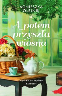 A potem przyszła wiosna - Agnieszka Olejnik - ebook