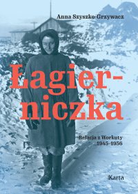 Łagierniczka. Relacja z Workuty 1945-1956 - Anna Szyszko-Grzywacz - ebook