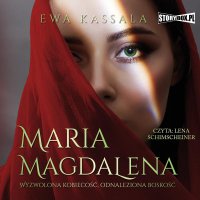 Maria Magdalena. Wyzwolona kobiecość, odnaleziona boskość - Ewa Kassala - audiobook