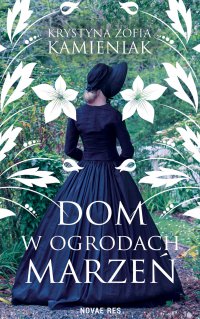 Dom w ogrodach marzeń - Krystyna Zofia Kamieniak - ebook