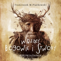 Widzący. Bogowie i stwory - Franciszek M. Piątkowski - audiobook