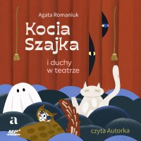 Kocia Szajka i duchy w teatrze - Agata Romaniuk - audiobook