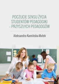Poczucie sensu życia studentów pedagogiki - przyszłych pedagogów - Aleksandra Kamińska-Małek - ebook