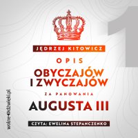Opis obyczajów i zwyczajów za panowania Augusta III. Tom 1 - Jędrzej Kitowicz - audiobook