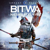 Bitwa Nieśmiertelnych - Arkady Saulski - audiobook