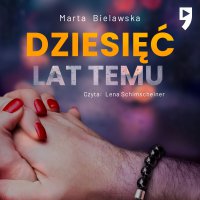 Dziesięć lat temu - Marta Bielawska - audiobook