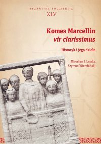 Komes Marcellin, vir clarissimus. Historyk i jego dzieło - Mirosław J. Leszka - ebook