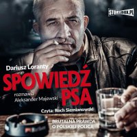Spowiedź psa. Brutalna prawda o polskiej policji - Dariusz Loranty - audiobook