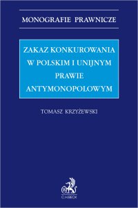 Zakaz konkurowania w polskim i unijnym prawie antymonopolowym - Tomasz Krzyżewski - ebook