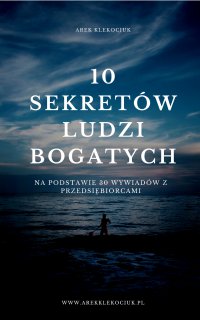 10 sekretów ludzi bogatych - Arek Klekociuk - ebook
