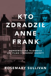Kto zdradził Anne Frank - Rosemary Sullivan - ebook