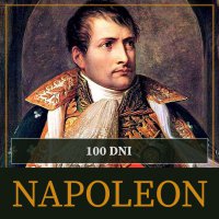 Sto dni Napoleona. Od ucieczki z Elby do bitwy pod Waterloo