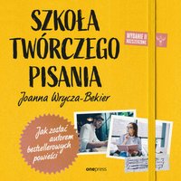 Szkoła twórczego pisania. Jak zostać autorem bestsellerowych powieści - Joanna Wrycza-Bekier - audiobook