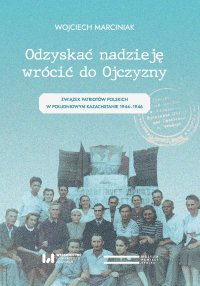 Odzyskać nadzieję, wrócić do Ojczyzny. Związek Patriotów Polskich w Południowym Kazachstanie 1944–1946 - Wojciech Marciniak - ebook