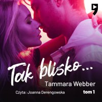 Tak blisko... Tom 1 - Tammara Webber - audiobook
