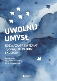 Uwolnij umysł. Rozważania na temat języka, literatury i kultury - Aleksandra Janowska - ebook