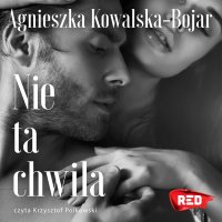 Nie ta chwila - Agnieszka Kowalska-Bojar - audiobook