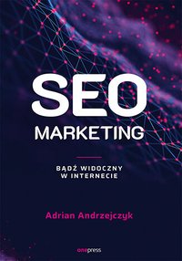 SEO marketing. Bądź widoczny w internecie - Adrian Andrzejczyk - ebook