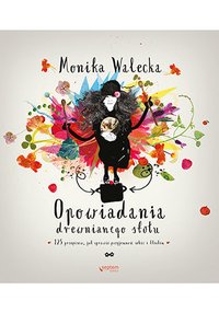 Opowiadania drewnianego stołu. 125 przepisów, jak sprawić przyjemność sobie i bliskim - Monika Walecka - ebook