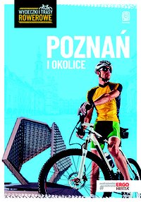 Poznań i okolice. Wycieczki i trasy rowerowe - Michał Franaszek - ebook