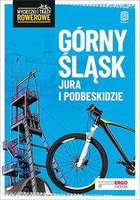 Górny Śląsk, Jura i Podbeskidzie. Wycieczki i trasy rowerowe - Opracowanie zbiorowe - ebook