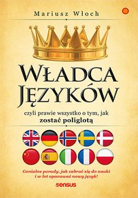 Władca Języków, czyli prawie wszystko o tym, jak zostać poliglotą - Mariusz Włoch - ebook