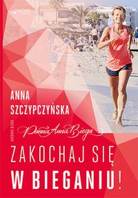 Zakochaj się w bieganiu! - Anna Szczypczyńska - ebook