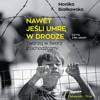 Nawet jeśli umrę w drodze - Monika Białkowska - audiobook