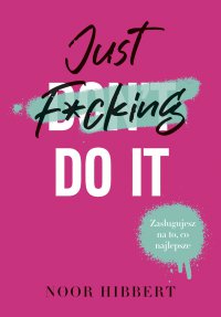 Just F*cking Do It - Noor Hibbert - ebook