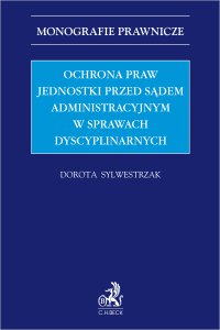 Ochrona praw jednostki przed sądem administracyjnym w sprawach dyscyplinarnych - Dorota Sylwestrzak - ebook