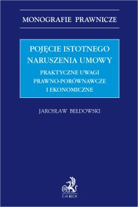 Pojęcie istotnego naruszenia umowy. Praktyczne uwagi prawno-porównawcze i ekonomiczne - Jarosław Bełdowski - ebook
