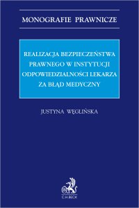 Realizacja bezpieczeństwa prawnego w instytucji odpowiedzialności lekarza za błędy medyczne - Justyna Węglińska - ebook