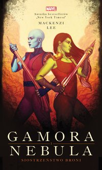 Gamora i Nebula. Siostrzeństwo broni. Marvel - Lee Mackenzi - ebook