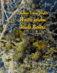 W sieci spisku inaczej Spiskowcy. Uncle Bernac - Arthur Connan Doyle - ebook