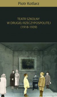 Teatr szkolny w Drugiej Rzeczypospolitej (1918-1939) - Piotr Kotlarz - ebook