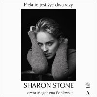 Pięknie jest żyć dwa razy - Sharon Stone - audiobook