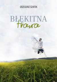 Błękitna trawa - Grzegorz Szatek - ebook