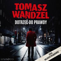 Dotrzeć do prawdy. Komisarz Andrzej Papaj. Tom 1 - Tomasz Wandzel - audiobook