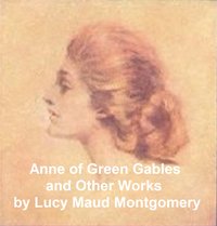 Anne of Green Gables and Other Works - Lucy Maud Montgomery - ebook