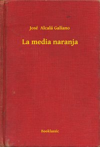 La media naranja - José  Alcalá Galiano - ebook