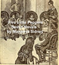 Five Little Peppers Seven Novels - Margaret Sidney - ebook