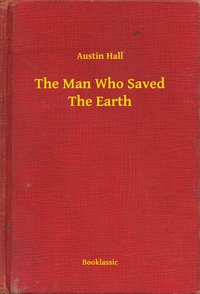 The Man Who Saved The Earth - Austin Hall - ebook